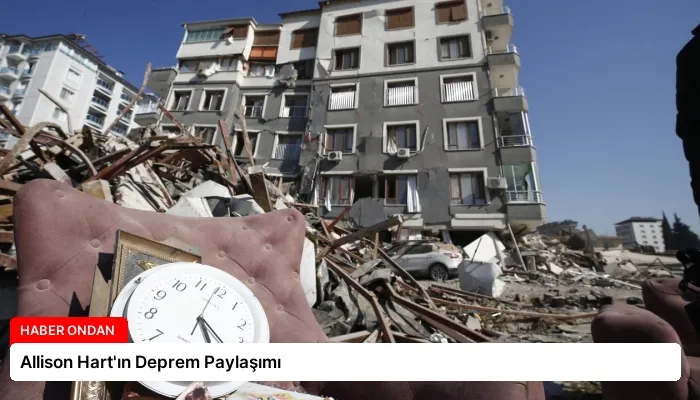 Allison Hart’ın Deprem Paylaşımı