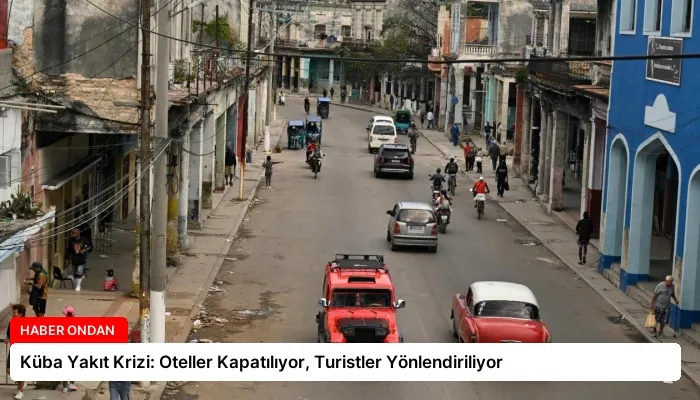 Küba Yakıt Krizi: Oteller Kapatılıyor, Turistler Yönlendiriliyor
