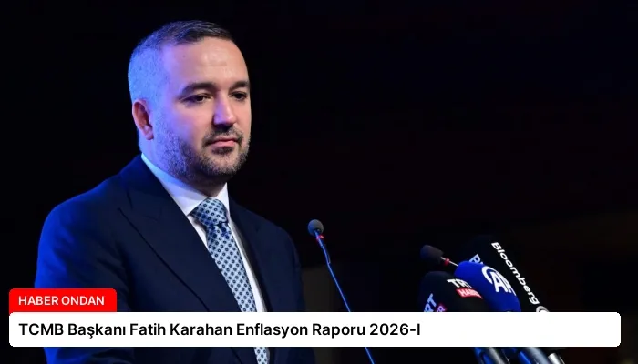 TCMB Başkanı Fatih Karahan Enflasyon Raporu 2026-I