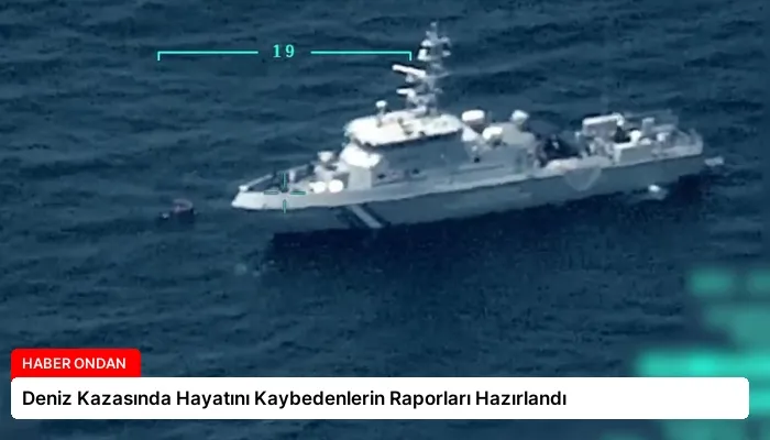 Deniz Kazasında Hayatını Kaybedenlerin Raporları Hazırlandı