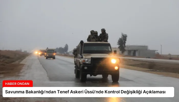 Savunma Bakanlığı’ndan Tenef Askeri Üssü’nde Kontrol Değişikliği Açıklaması