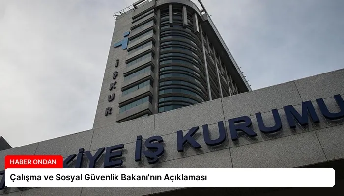 Çalışma ve Sosyal Güvenlik Bakanı’nın Açıklaması