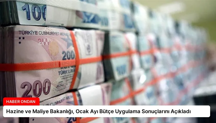 Hazine ve Maliye Bakanlığı, Ocak Ayı Bütçe Uygulama Sonuçlarını Açıkladı