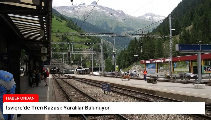 İsviçre’de Tren Kazası: Yaralılar Bulunuyor