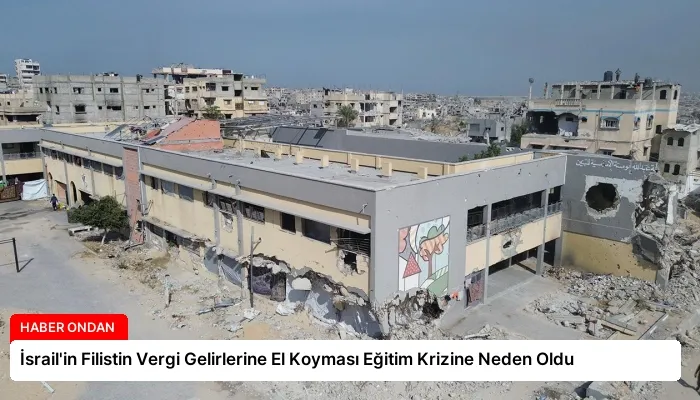 İsrail’in Filistin Vergi Gelirlerine El Koyması Eğitim Krizine Neden Oldu