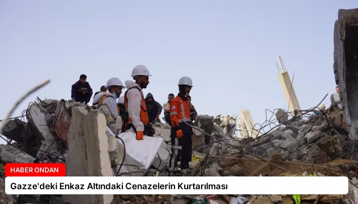 Gazze’deki Enkaz Altındaki Cenazelerin Kurtarılması
