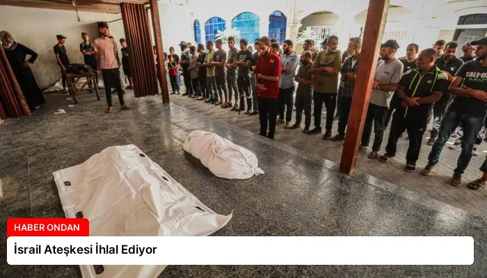 İsrail Ateşkesi İhlal Ediyor