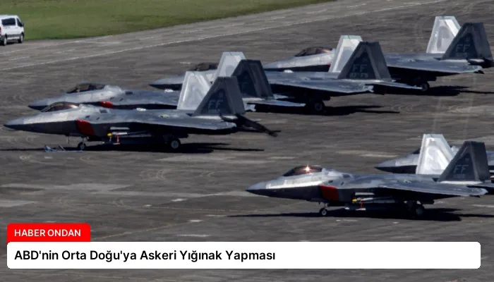 ABD’nin Orta Doğu’ya Askeri Yığınak Yapması