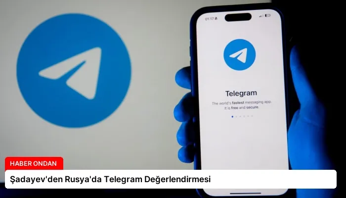 Şadayev’den Rusya’da Telegram Değerlendirmesi