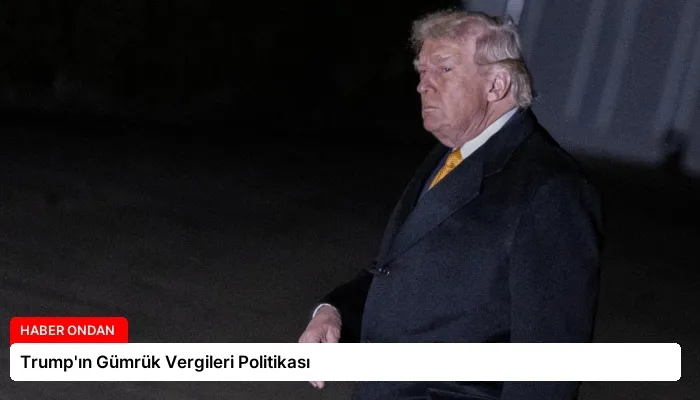 Trump’ın Gümrük Vergileri Politikası