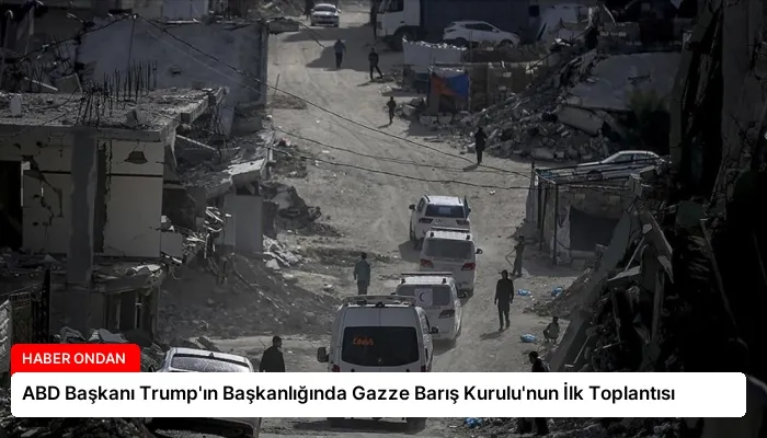 ABD Başkanı Trump’ın Başkanlığında Gazze Barış Kurulu’nun İlk Toplantısı