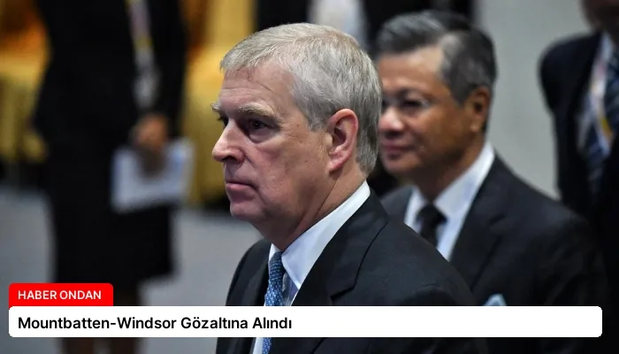 Mountbatten-Windsor Gözaltına Alındı