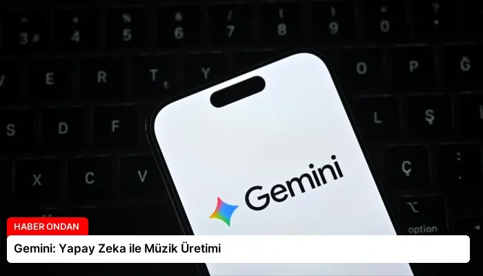Gemini: Yapay Zeka ile Müzik Üretimi