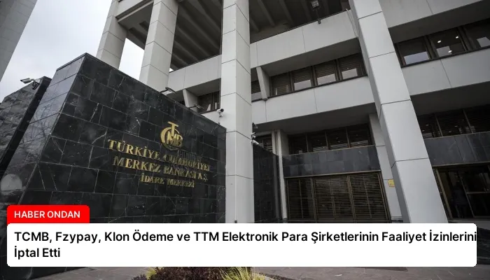 TCMB, Fzypay, Klon Ödeme ve TTM Elektronik Para Şirketlerinin Faaliyet İzinlerini İptal Etti