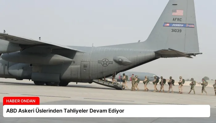 ABD Askeri Üslerinden Tahliyeler Devam Ediyor
