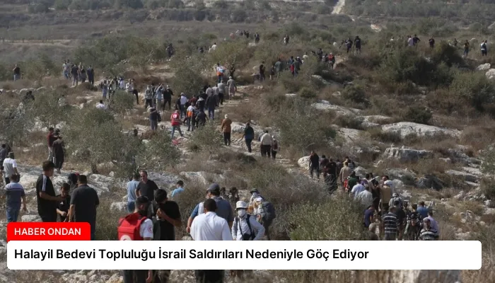 Halayil Bedevi Topluluğu İsrail Saldırıları Nedeniyle Göç Ediyor