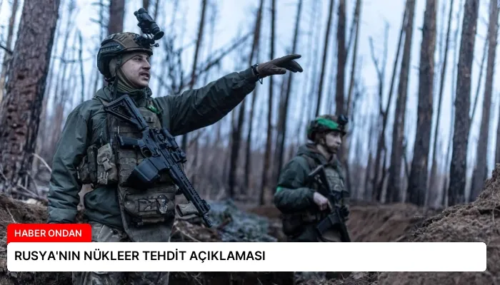 RUSYA’NIN NÜKLEER TEHDİT AÇIKLAMASI