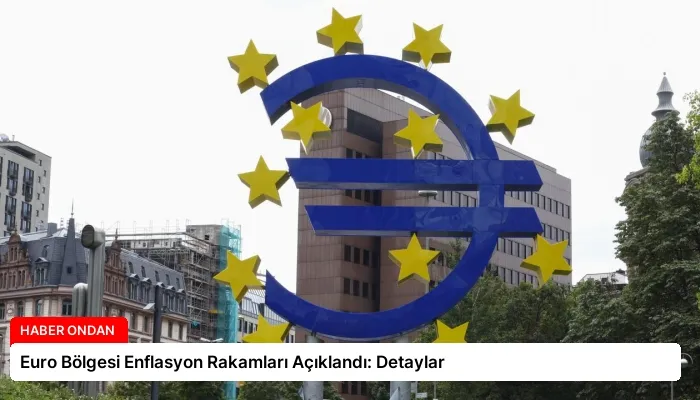 Euro Bölgesi Enflasyon Rakamları Açıklandı: Detaylar