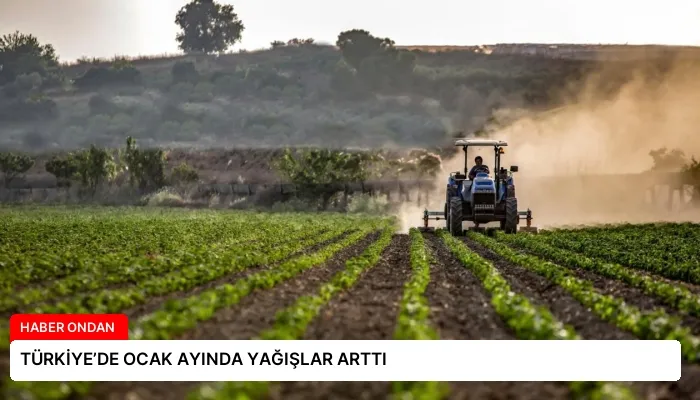 TÜRKİYE’DE OCAK AYINDA YAĞIŞLAR ARTTI