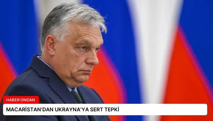 MACARİSTAN’DAN UKRAYNA’YA SERT TEPKİ
