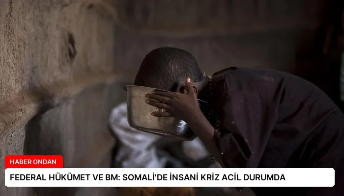FEDERAL HÜKÜMET VE BM: SOMALİ’DE İNSANİ KRİZ ACİL DURUMDA