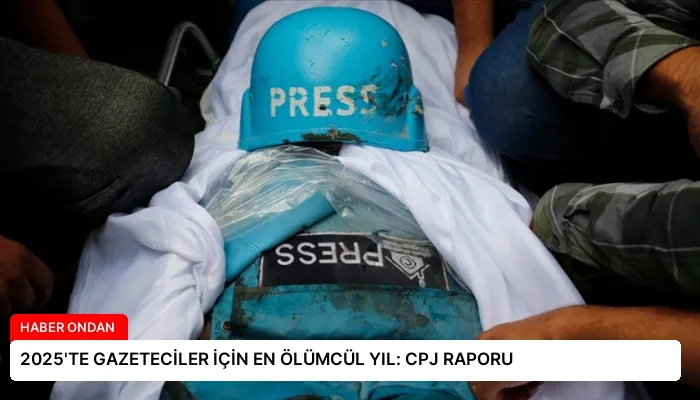 2025’TE GAZETECİLER İÇİN EN ÖLÜMCÜL YIL: CPJ RAPORU