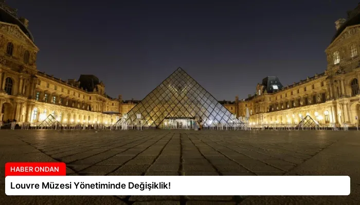 Louvre Müzesi Yönetiminde Değişiklik!