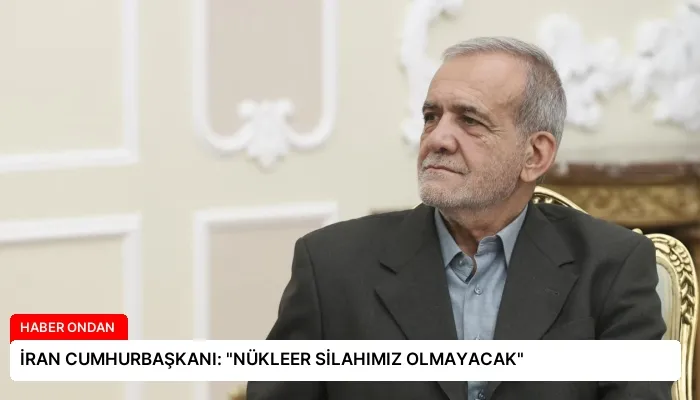 İRAN CUMHURBAŞKANI: “NÜKLEER SİLAHIMIZ OLMAYACAK”