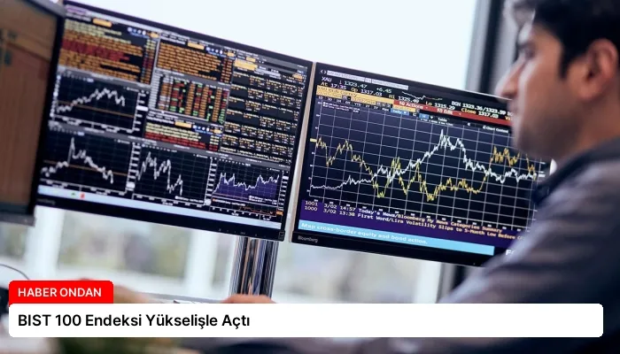 BIST 100 Endeksi Yükselişle Açtı