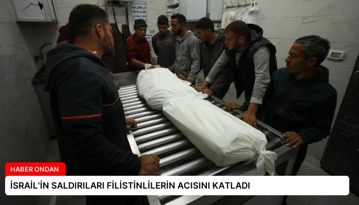 İSRAİL’İN SALDIRILARI FİLİSTİNLİLERİN ACISINI KATLADI