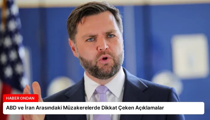 ABD ve İran Arasındaki Müzakerelerde Dikkat Çeken Açıklamalar