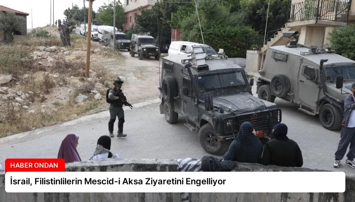 İsrail, Filistinlilerin Mescid-i Aksa Ziyaretini Engelliyor