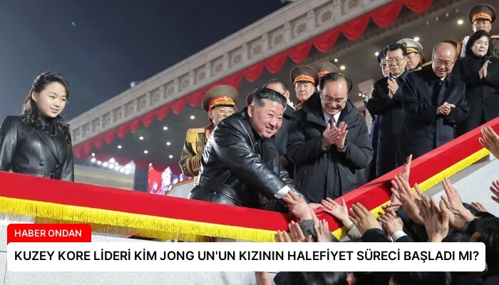 KUZEY KORE LİDERİ KİM JONG UN’UN KIZININ HALEFİYET SÜRECİ BAŞLADI MI?