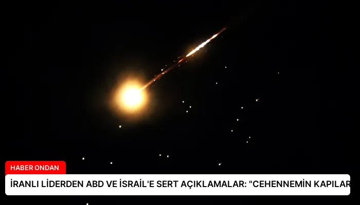 İRANLI LİDERDEN ABD VE İSRAİL’E SERT AÇIKLAMALAR: “CEHENNEMİN KAPILARI AÇILACAK”
