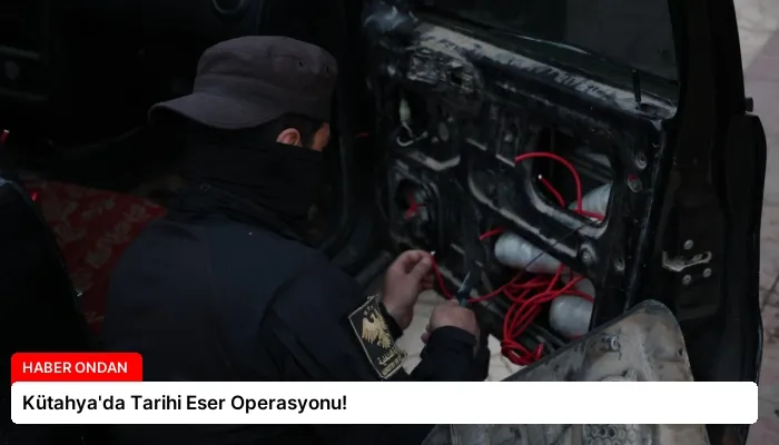 Kütahya’da Tarihi Eser Operasyonu!