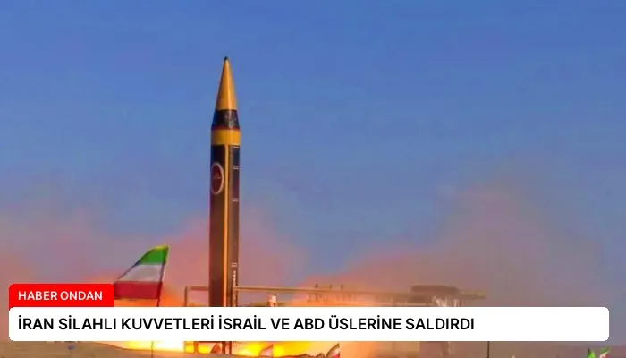 İRAN SİLAHLI KUVVETLERİ İSRAİL VE ABD ÜSLERİNE SALDIRDI