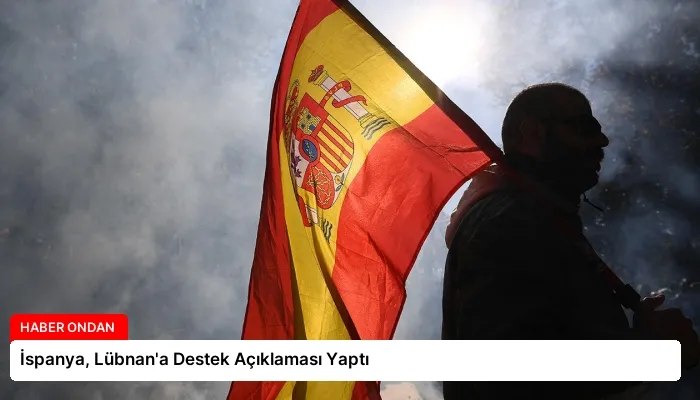 İspanya, Lübnan’a Destek Açıklaması Yaptı