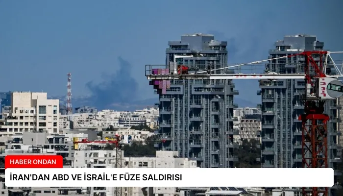 İRAN’DAN ABD VE İSRAİL’E FÜZE SALDIRISI