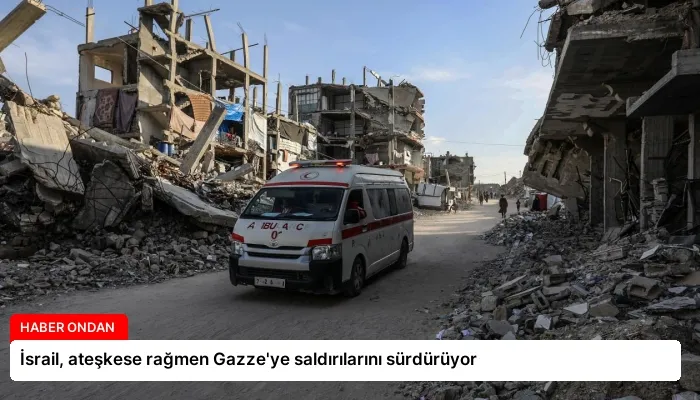 İsrail, ateşkese rağmen Gazze’ye saldırılarını sürdürüyor