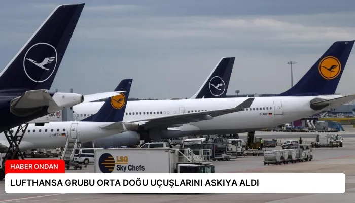 LUFTHANSA GRUBU ORTA DOĞU UÇUŞLARINI ASKIYA ALDI
