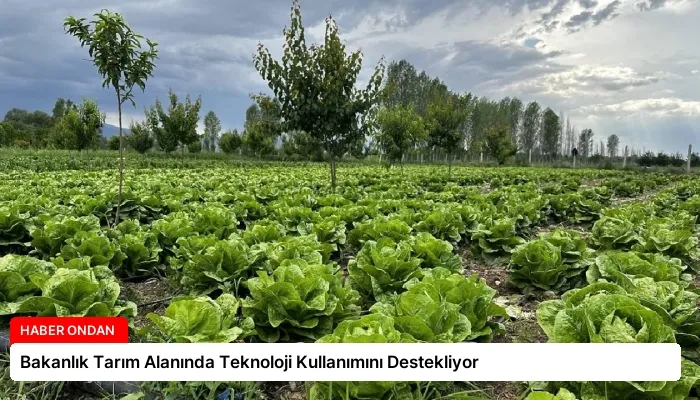 Bakanlık Tarım Alanında Teknoloji Kullanımını Destekliyor