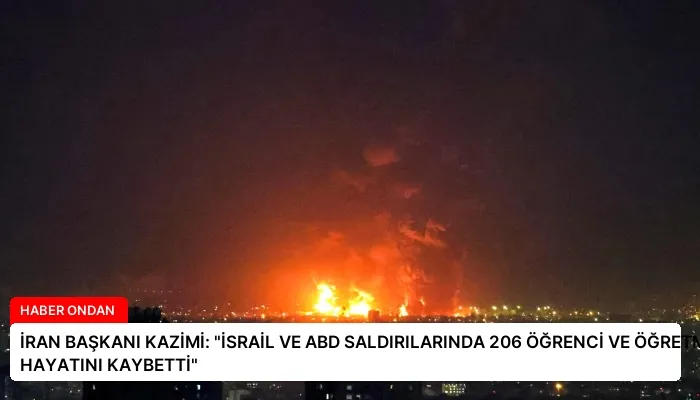 İRAN BAŞKANI KAZİMİ: “İSRAİL VE ABD SALDIRILARINDA 206 ÖĞRENCİ VE ÖĞRETMEN HAYATINI KAYBETTİ”