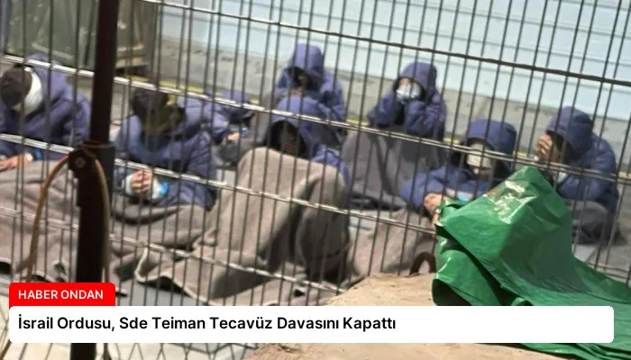 İsrail Ordusu, Sde Teiman Tecavüz Davasını Kapattı