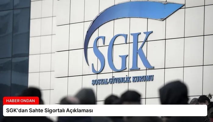 SGK’dan Sahte Sigortalı Açıklaması