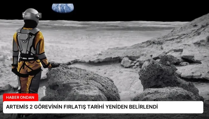 ARTEMİS 2 GÖREVİNİN FIRLATIŞ TARİHİ YENİDEN BELİRLENDİ