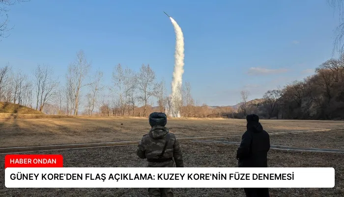 GÜNEY KORE’DEN FLAŞ AÇIKLAMA: KUZEY KORE’NİN FÜZE DENEMESİ