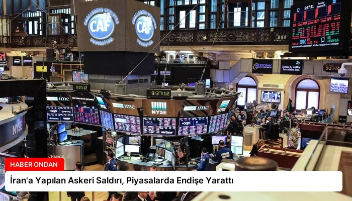 İran’a Yapılan Askeri Saldırı, Piyasalarda Endişe Yarattı