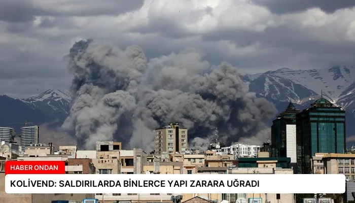 KOLİVEND: SALDIRILARDA BİNLERCE YAPI ZARARA UĞRADI