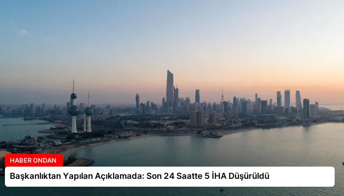 Başkanlıktan Yapılan Açıklamada: Son 24 Saatte 5 İHA Düşürüldü