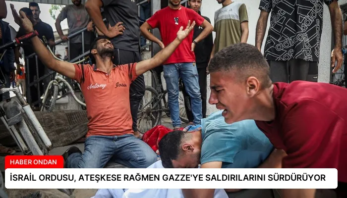 İSRAİL ORDUSU, ATEŞKESE RAĞMEN GAZZE’YE SALDIRILARINI SÜRDÜRÜYOR